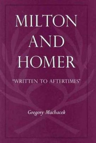 Cover image for Milton and Homer: Written to Aftertimes