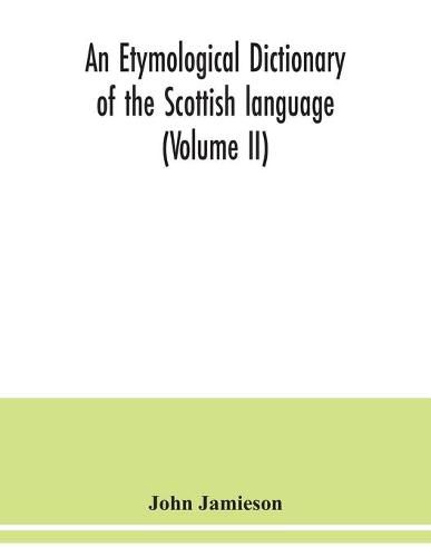 An etymological dictionary of the Scottish language (Volume II)