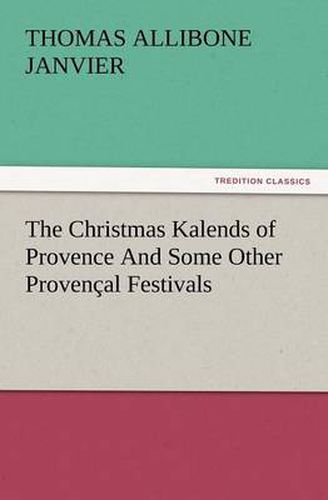 Cover image for The Christmas Kalends of Provence and Some Other Provencal Festivals