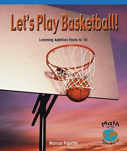 Let's Play Basketball!: Learning Addition Facts to 10