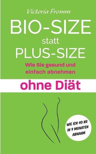 Cover image for Bio-Size statt Plus-Size: Wie Sie gesund und einfach abnehmen ohne Diat