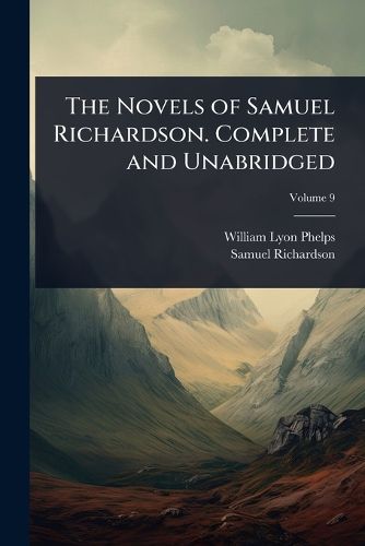 Cover image for The Novels of Samuel Richardson. Complete and Unabridged
