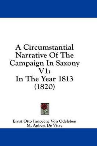 A Circumstantial Narrative of the Campaign in Saxony V1: In the Year 1813 (1820)