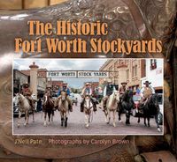 Cover image for The Historic Fort Worth Stockyards