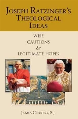 Joseph Ratzinger's Theological Ideas: Wise Cautions and Legitimate Hopes