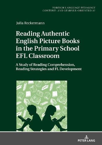 Cover image for Reading Authentic English Picture Books in the Primary School EFL Classroom: A Study of Reading Comprehension, Reading Strategies and FL Development