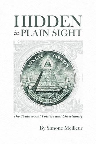 Cover image for Hidden in Plain Sight: The Truth about Politics and Christianity