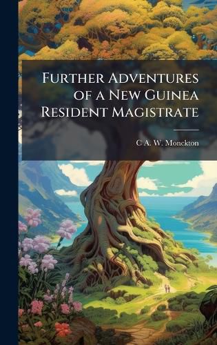 Cover image for Further Adventures of a New Guinea Resident Magistrate