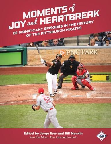 Moments of Joy and Heartbreak: 66 Significant Episodes in the History of the Pittsburgh Pirates