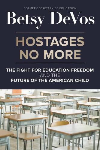 Cover image for Hostages No More: The Fight for Education Freedom and the Future of the American Child