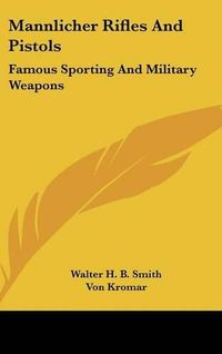 Cover image for Mannlicher Rifles and Pistols: Famous Sporting and Military Weapons