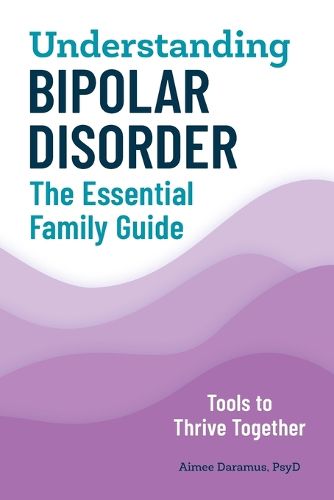 Cover image for Understanding Bipolar Disorder: The Essential Family Guide