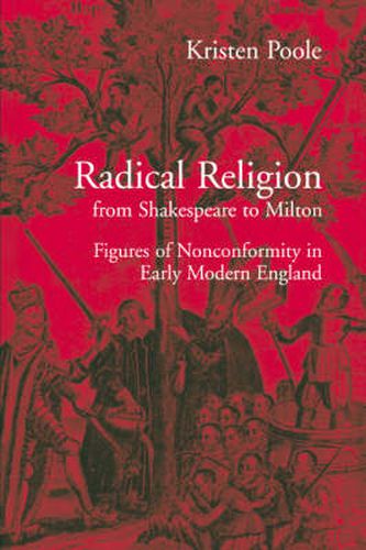 Cover image for Radical Religion from Shakespeare to Milton: Figures of Nonconformity in Early Modern England