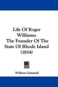 Cover image for Life Of Roger Williams: The Founder Of The State Of Rhode Island (1854)