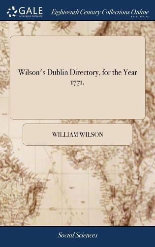 Wilson's Dublin Directory, for the Year 1771.