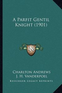 Cover image for A Parfit Gentil Knight (1901)