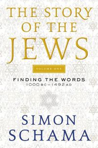 Cover image for The Story of the Jews: Finding the Words 1000 BC-1492 AD