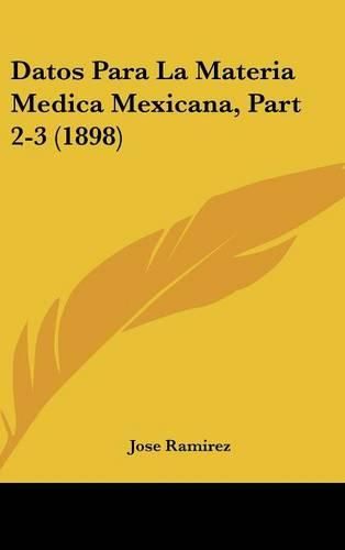 Cover image for Datos Para La Materia Medica Mexicana, Part 2-3 (1898)