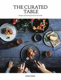 Cover image for The Curated Table: Recipes and Styling for the Perfect Meal
