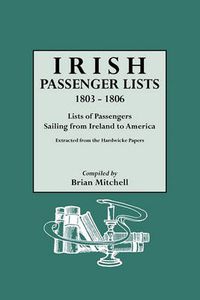 Cover image for Irish Passenger Lists, 1803-1806: Lists of Passengers Sailing from Ireland to America. Extracted from the Hardwicke Papers
