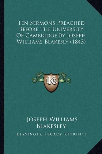 Cover image for Ten Sermons Preached Before the University of Cambridge by Joseph Williams Blakesly (1843)