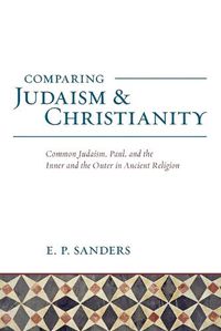 Cover image for Comparing Judaism and Christianity: Common Judaism, Paul, and the Inner and the Outer in Ancient Religion