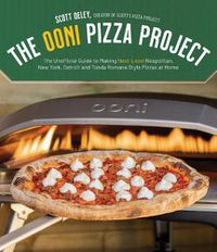 Cover image for The Ooni Pizza Project: The Unofficial Guide to Making Next-Level Neapolitan, New York, Detroit and Tonda Romana Style Pizzas at Home