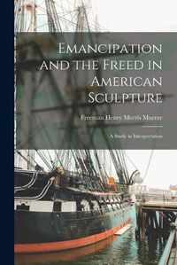 Cover image for Emancipation and the Freed in American Sculpture