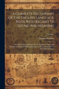 Cover image for A Complete Dictionary Of The English Language, Both With Regard To Sound And Meaning