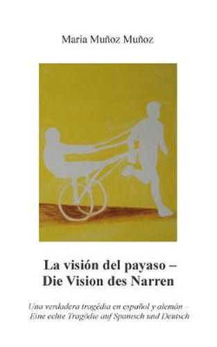 Cover image for La Vision del Payaso - Die Vision des Narren: Una verdadera tragedia en espanol y aleman - Eine echte Tragoedie auf Spanisch und Deutsch