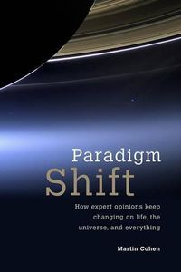 Cover image for Paradigm Shift: How expert opinions keep changing on life, the universe, and everything