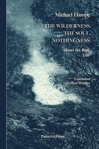 The Wilderness. the Soul. Nothingness. about the Real Life