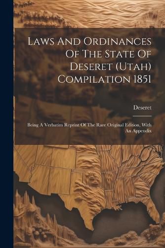 Cover image for Laws And Ordinances Of The State Of Deseret (utah) Compilation 1851