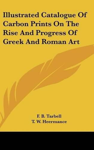 Cover image for Illustrated Catalogue of Carbon Prints on the Rise and Progress of Greek and Roman Art