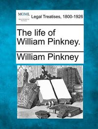 Cover image for The Life of William Pinkney.