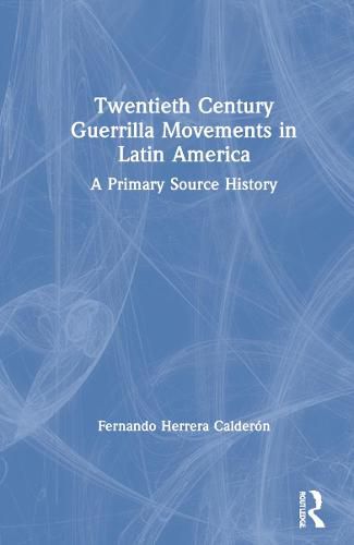 Cover image for Twentieth Century Guerrilla Movements in Latin America: A Primary Source History