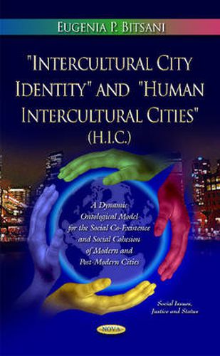 Cover image for Intercultural City Identity & Human Intercultural Cities (H.I.C.): A Conceptual Ontological Model for the Social Co-Existence & Social Cohesion of Modern & Post-Modern Cities