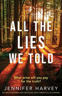 Cover image for All the Lies We Told: An unputdownable and emotional page-turner full of suspense