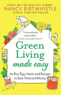 Cover image for Green Living Made Easy: 101 Eco Tips, Hacks and Recipes to Save Time and Money