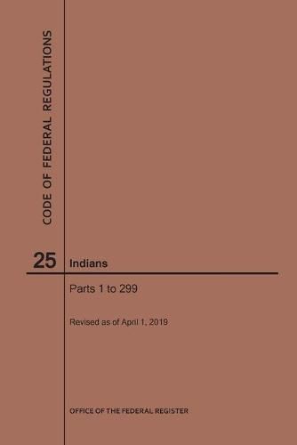 Cover image for Code of Federal Regulations Title 25, Indians, Parts 1-299, 2019