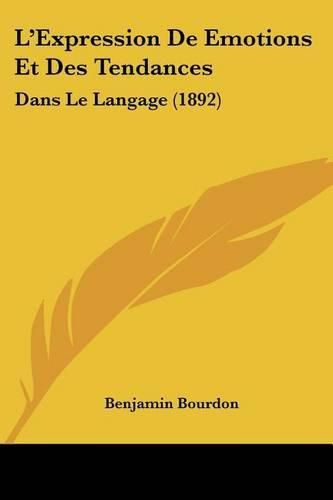 L'Expression de Emotions Et Des Tendances: Dans Le Langage (1892