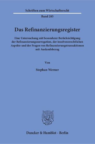 Cover image for Das Refinanzierungsregister: Eine Untersuchung Mit Besonderer Berucksichtigung Der Refinanzierungssurrogation, Der Insolvenzrechtlichen Aspekte Und Der Fragen Von Refinanzierungstransaktionen Mit Auslandsbezug