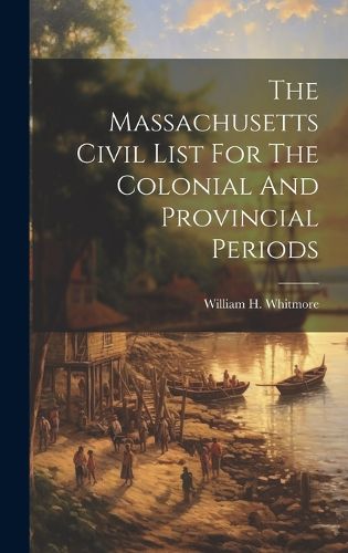 Cover image for The Massachusetts Civil List For The Colonial And Provincial Periods