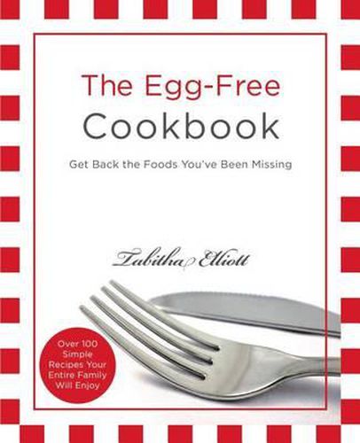 Cover image for The Egg-Free Cookbook: Get Back the Foods You've Been Missing