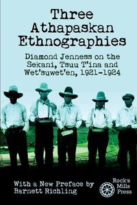 Cover image for Three Athapaskan Ethnographies: Diamond Jenness on the Sekani, Tsuu T'ina and Wet'suwet'en, 1921-1924