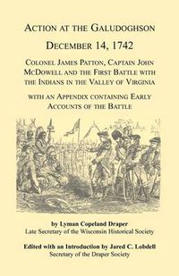 Cover image for Action at the Galudoghson, December 14, 1742. Colonel James Patton, Captain John McDowell and the First Battle with the Indians in the Valley of Virginia with an Appendix Containing Early Accounts of the Battle