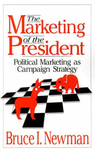 The Marketing of the President: Political Marketing as Campaign Strategy