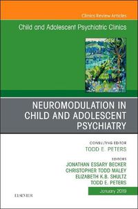 Cover image for Neuromodulation in Child and Adolescent Psychiatry, An Issue of Child and Adolescent Psychiatric Clinics of North America