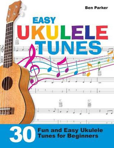 Cover image for Easy Ukulele Tunes: 30 Fun and Easy Ukulele Tunes for Beginners