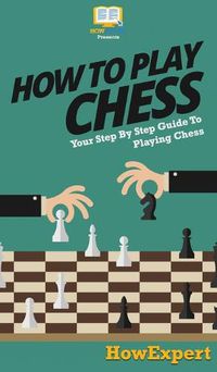 Cover image for How To Play Chess: Your Step By Step Guide To Playing Chess